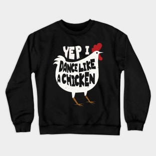 Yep I Dance Like A Chicken Funny Dance Chicken Whisperer Lover Crewneck Sweatshirt